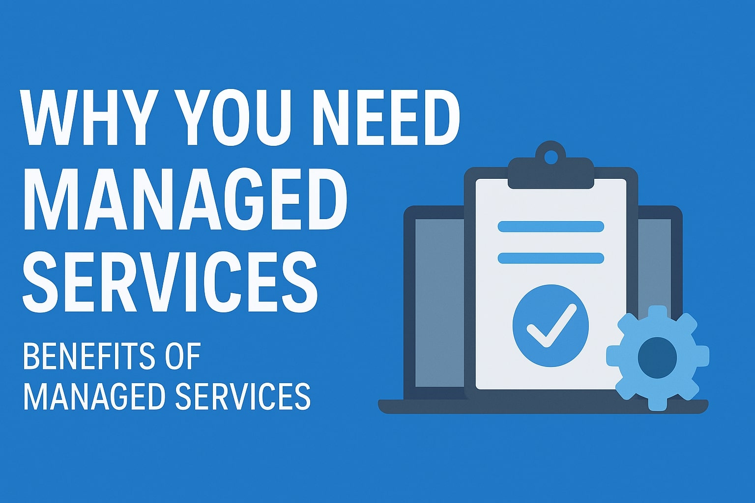 Why You Need Managed Services Benefits Explained